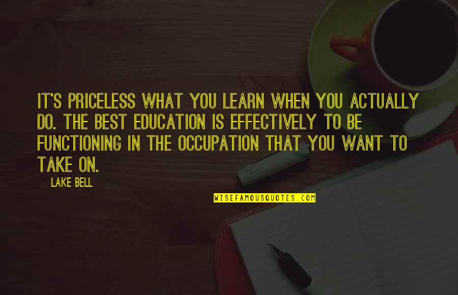 Romance Ldr Quotes By Lake Bell: It's priceless what you learn when you actually Romance Ldr Quotes By Lake Bell: It's priceless what you learn when you actually
