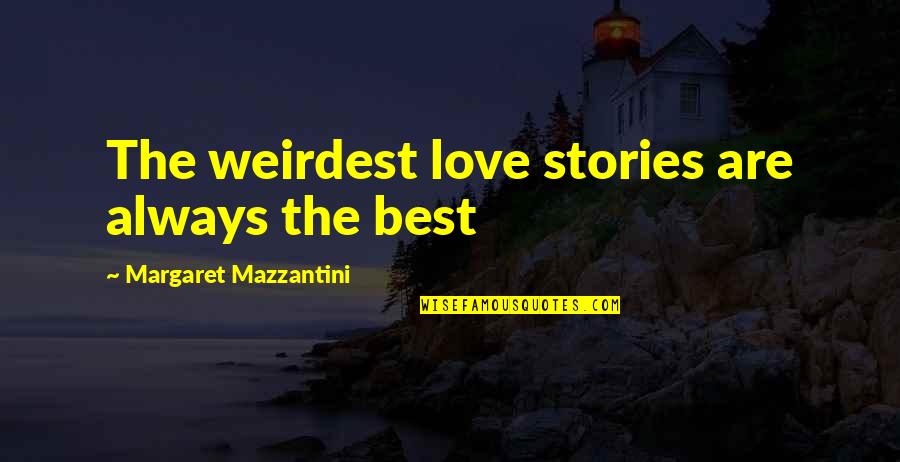 Romance Love Inspirational Quotes By Margaret Mazzantini: The weirdest love stories are always the best