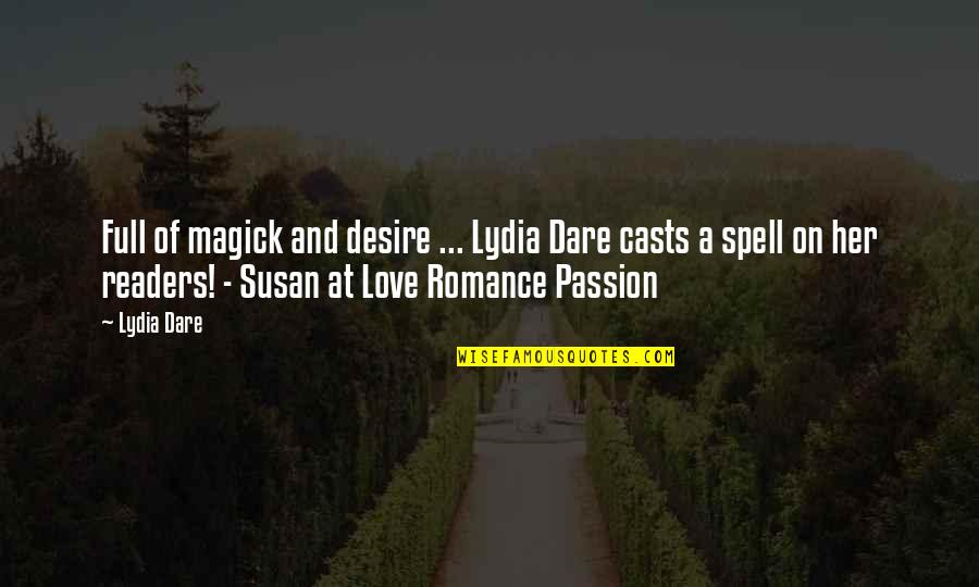 Romance Love Quotes By Lydia Dare: Full of magick and desire ... Lydia Dare
