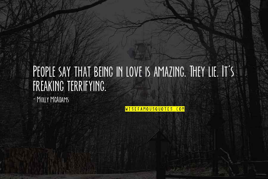 Romance Love Quotes By Molly McAdams: People say that being in love is amazing.