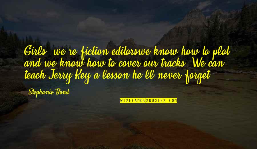 Romance Mystery Quotes By Stephanie Bond: Girls, we're fiction editorswe know how to plot, Romance Mystery Quotes By Stephanie Bond: Girls, we're fiction editorswe know how to plot,