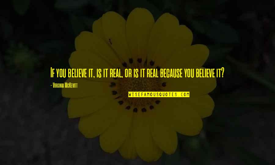 Romance Mystery Quotes By Virginia McKevitt: If you believe it, is it real, or Romance Mystery Quotes By Virginia McKevitt: If you believe it, is it real, or