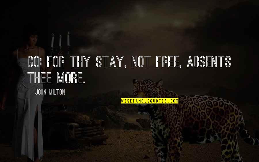 Romance Never Goes Unpunished Quotes By John Milton: Go; for thy stay, not free, absents thee