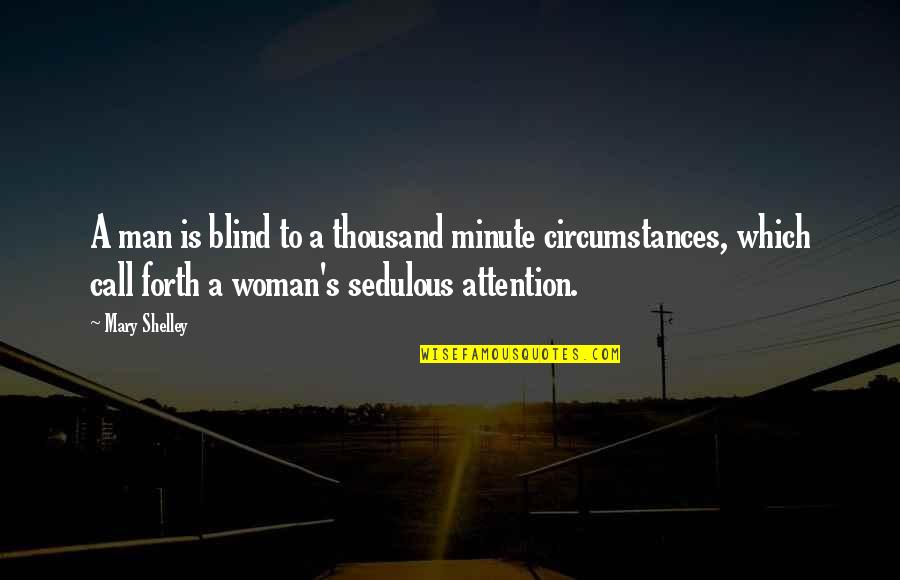 Romance Never Goes Unpunished Quotes By Mary Shelley: A man is blind to a thousand minute
