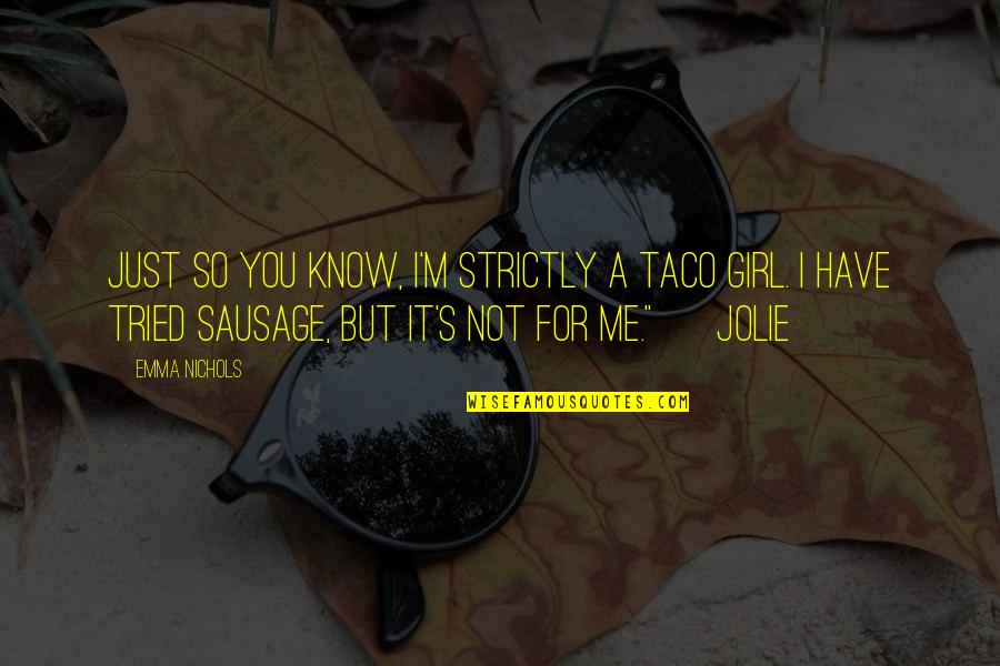 Romance Novels Romance Quotes By Emma Nichols: Just so you know, I'm strictly a taco