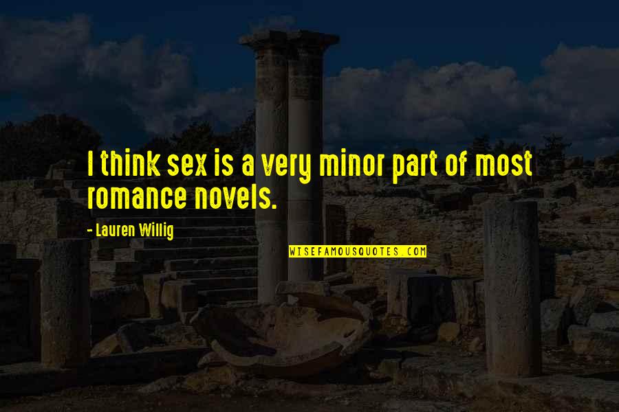 Romance Novels Romance Quotes By Lauren Willig: I think sex is a very minor part