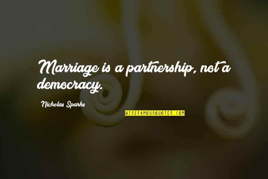 Romance Novels Romance Quotes By Nicholas Sparks: Marriage is a partnership, not a democracy.