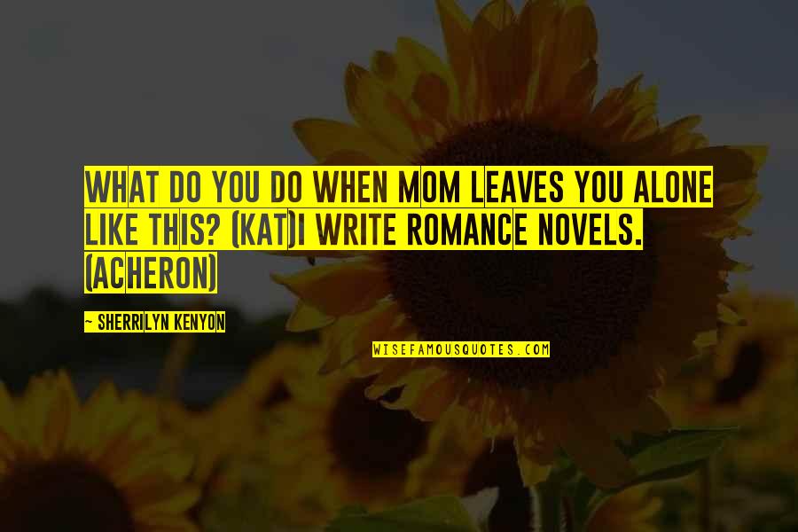 Romance Novels Romance Quotes By Sherrilyn Kenyon: What do you do when Mom leaves you
