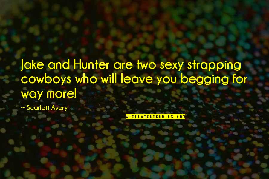Romance Sexy Quotes By Scarlett Avery: Jake and Hunter are two sexy strapping cowboys