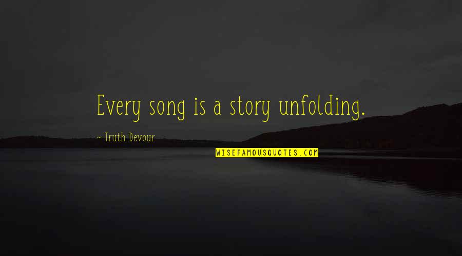Romance Story Quotes By Truth Devour: Every song is a story unfolding.