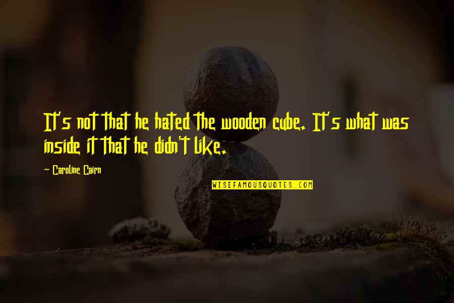 Romance Suspense Quotes By Caroline Cairn: It's not that he hated the wooden cube.