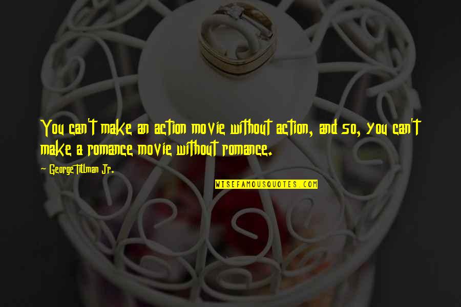 Romance The Movie Quotes By George Tillman Jr.: You can't make an action movie without action,