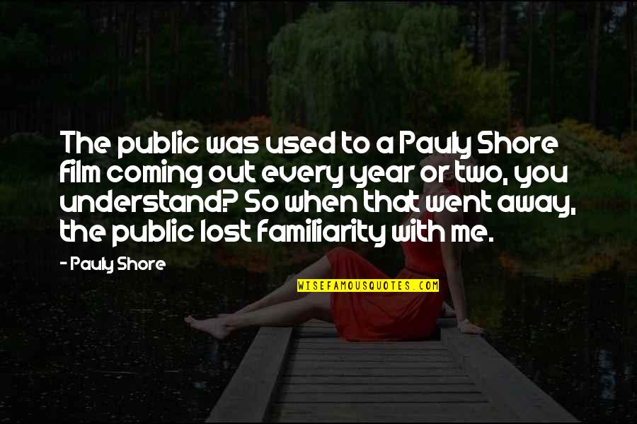 Romance With Your Husband Quotes By Pauly Shore: The public was used to a Pauly Shore