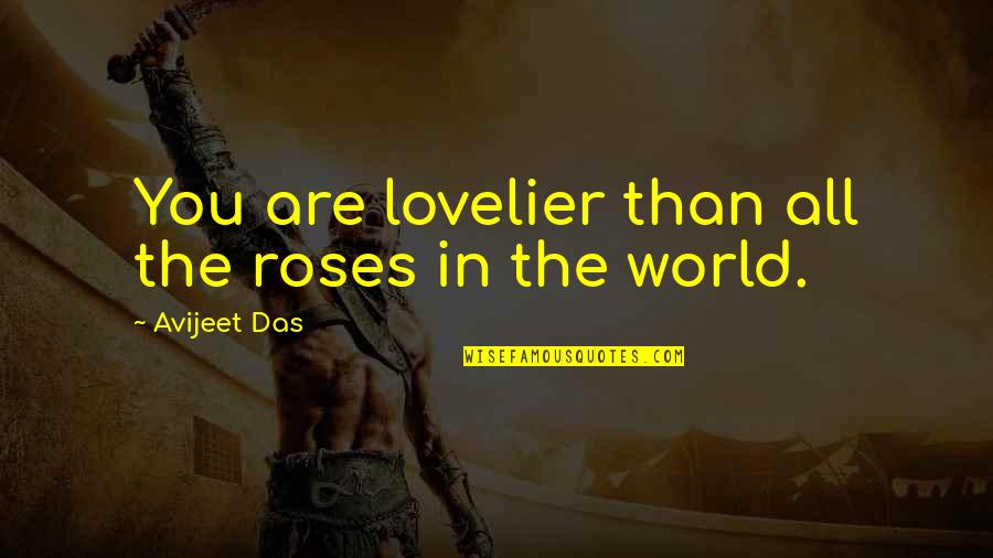 Romance Writers Quotes By Avijeet Das: You are lovelier than all the roses in