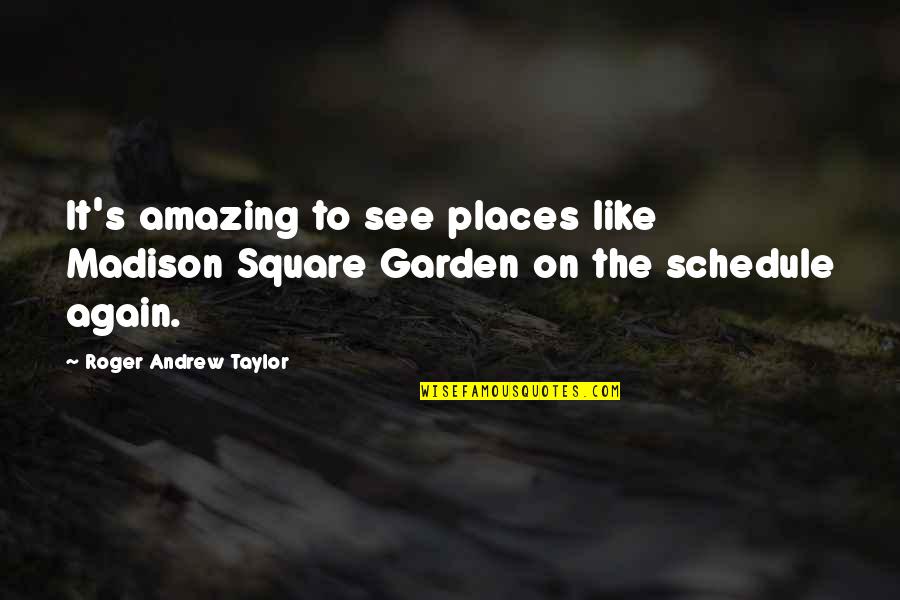 Romance Writers Quotes By Roger Andrew Taylor: It's amazing to see places like Madison Square