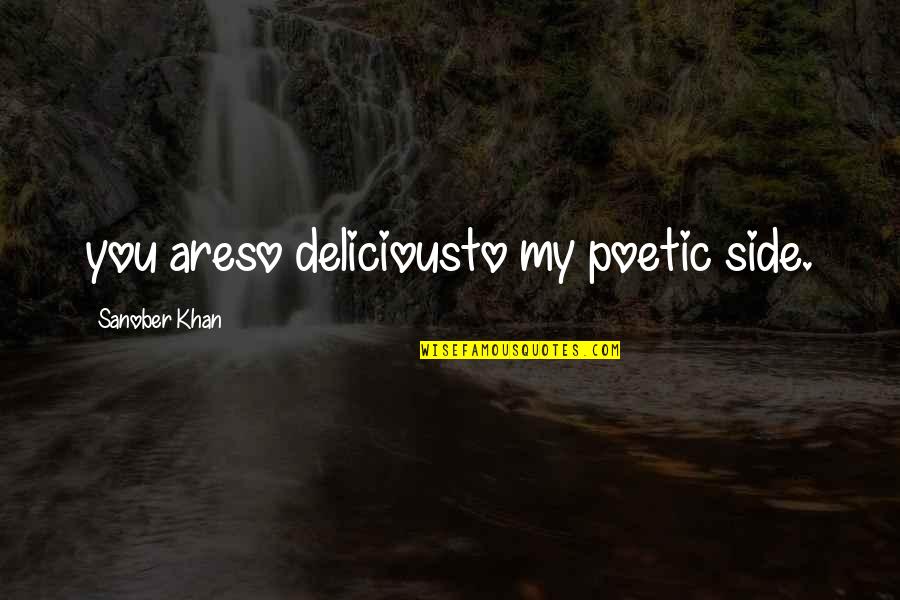 Romance Writers Quotes By Sanober Khan: you areso deliciousto my poetic side.