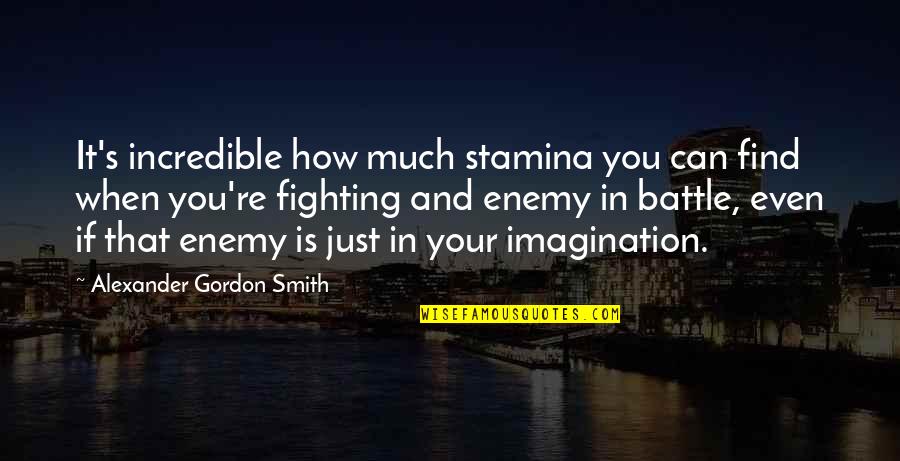Romancemarriage Quotes By Alexander Gordon Smith: It's incredible how much stamina you can find