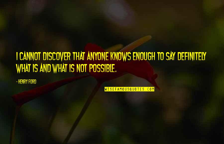 Romancemarriage Quotes By Henry Ford: I cannot discover that anyone knows enough to