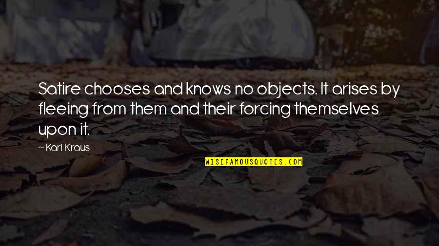 Romancer Quotes By Karl Kraus: Satire chooses and knows no objects. It arises Romancer Quotes By Karl Kraus: Satire chooses and knows no objects. It arises