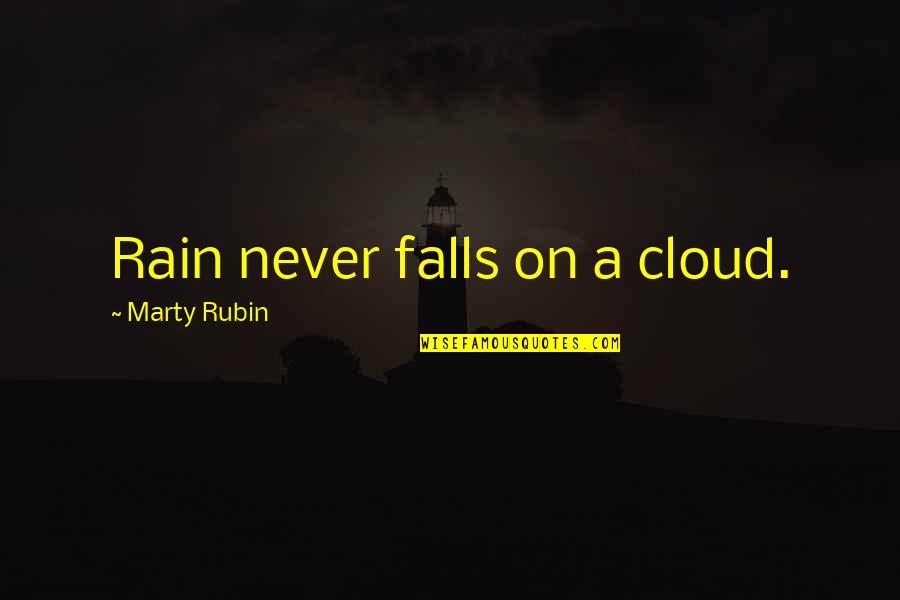Romancer Quotes By Marty Rubin: Rain never falls on a cloud. Romancer Quotes By Marty Rubin: Rain never falls on a cloud.
