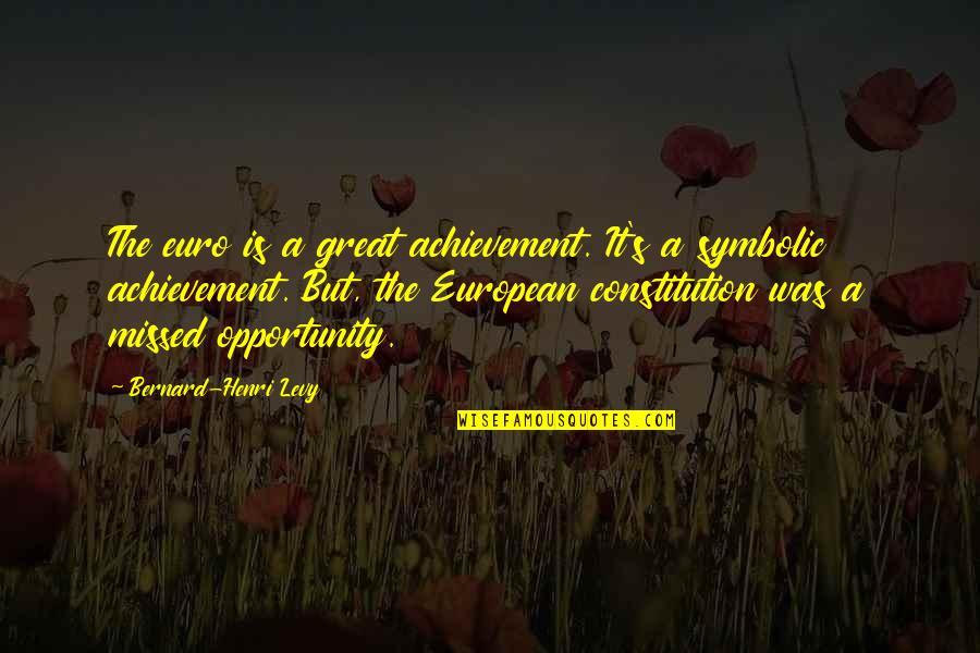 Romancereads Quotes By Bernard-Henri Levy: The euro is a great achievement. It's a