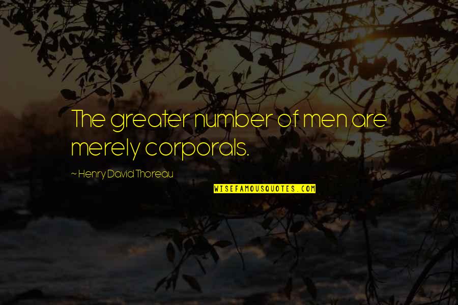 Romancer's Quotes By Henry David Thoreau: The greater number of men are merely corporals.
