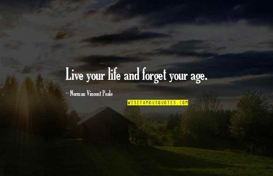 Romancer's Quotes By Norman Vincent Peale: Live your life and forget your age.