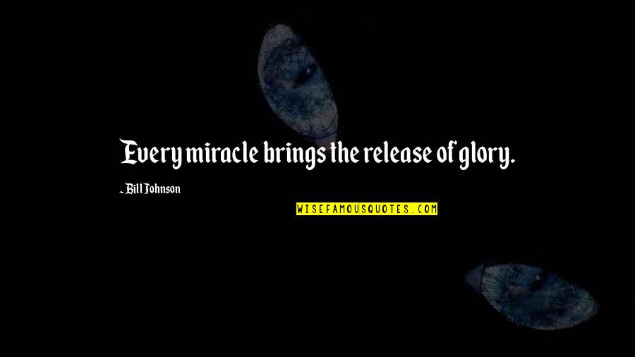 Romanchuk Obituary Quotes By Bill Johnson: Every miracle brings the release of glory. Romanchuk Obituary Quotes By Bill Johnson: Every miracle brings the release of glory.