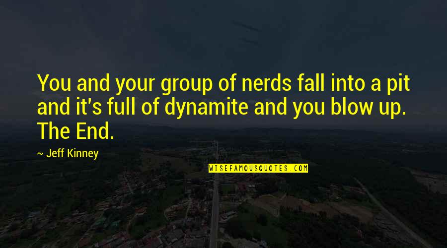 Romanchuk Obituary Quotes By Jeff Kinney: You and your group of nerds fall into Romanchuk Obituary Quotes By Jeff Kinney: You and your group of nerds fall into