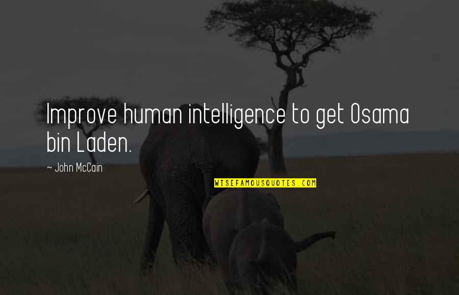Romancieri Romani Quotes By John McCain: Improve human intelligence to get Osama bin Laden.