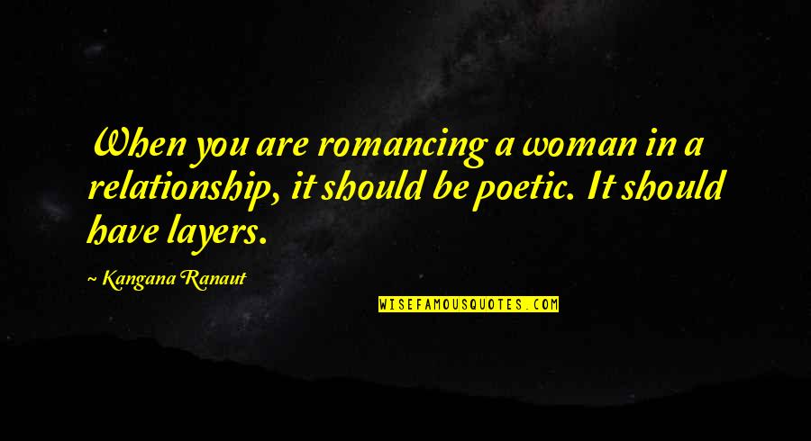 Romancing Quotes By Kangana Ranaut: When you are romancing a woman in a Romancing Quotes By Kangana Ranaut: When you are romancing a woman in a