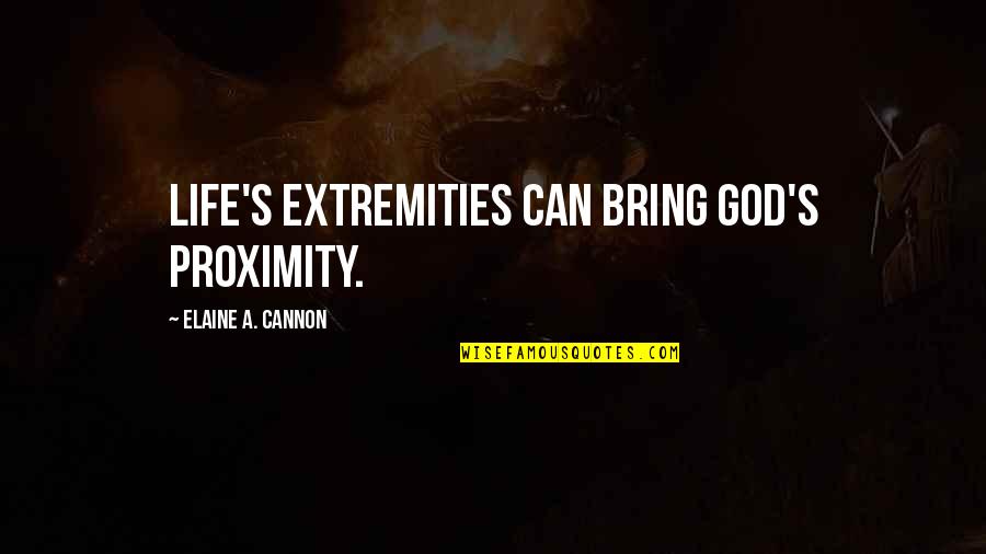 Romancing The Soul Quotes By Elaine A. Cannon: Life's extremities can bring God's proximity. Romancing The Soul Quotes By Elaine A. Cannon: Life's extremities can bring God's proximity.