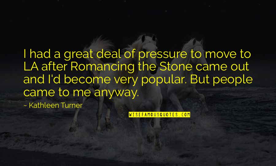 Romancing The Stone Quotes By Kathleen Turner: I had a great deal of pressure to