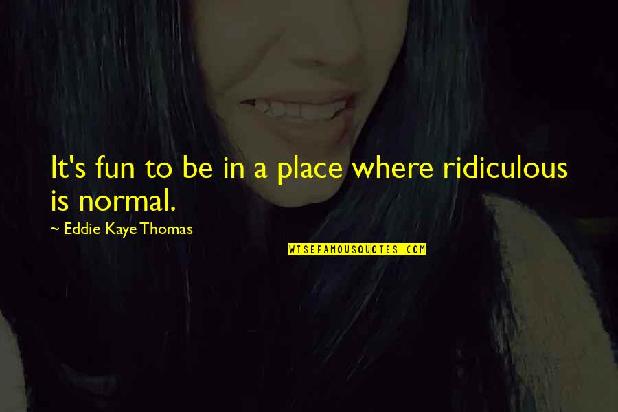 Romanda Store Quotes By Eddie Kaye Thomas: It's fun to be in a place where Romanda Store Quotes By Eddie Kaye Thomas: It's fun to be in a place where