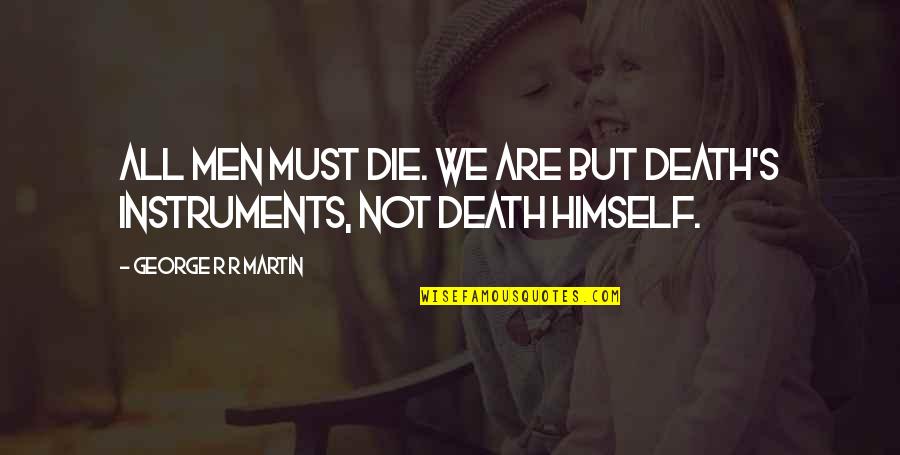 Romanelli And Hughes Quotes By George R R Martin: All men must die. We are but death's