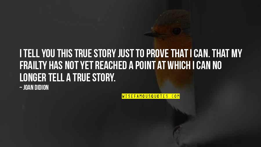Romanesco Squash Quotes By Joan Didion: I tell you this true story just to