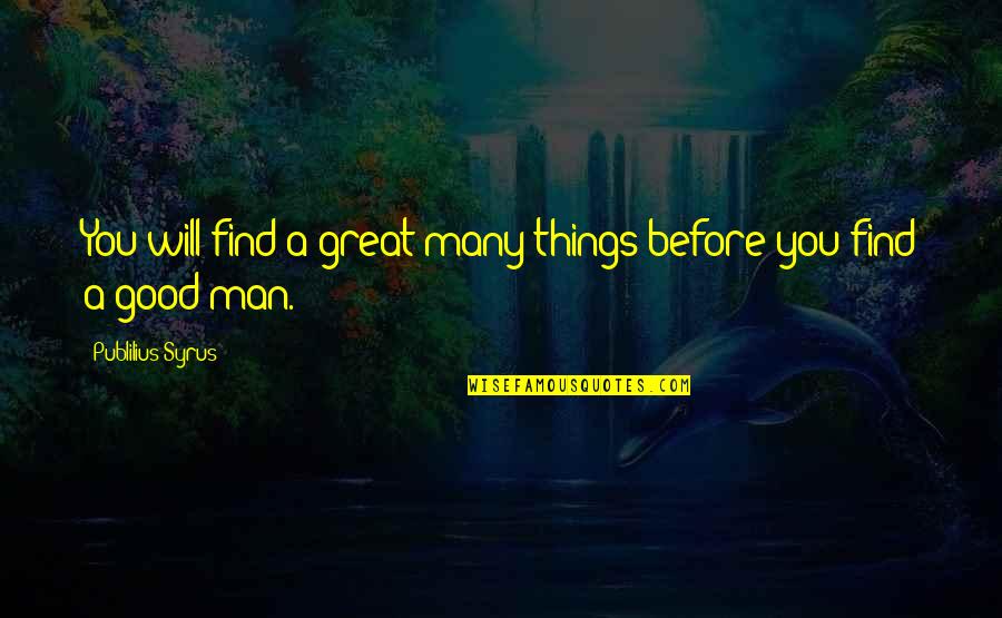 Romanian Author Quotes By Publilius Syrus: You will find a great many things before