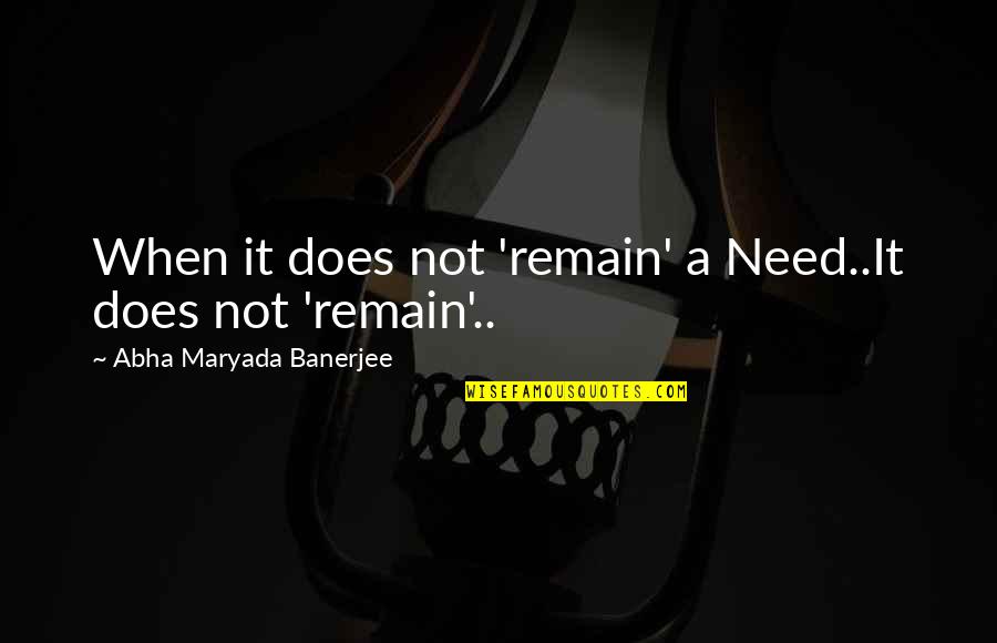 Romanian Language Quotes By Abha Maryada Banerjee: When it does not 'remain' a Need..It does Romanian Language Quotes By Abha Maryada Banerjee: When it does not 'remain' a Need..It does