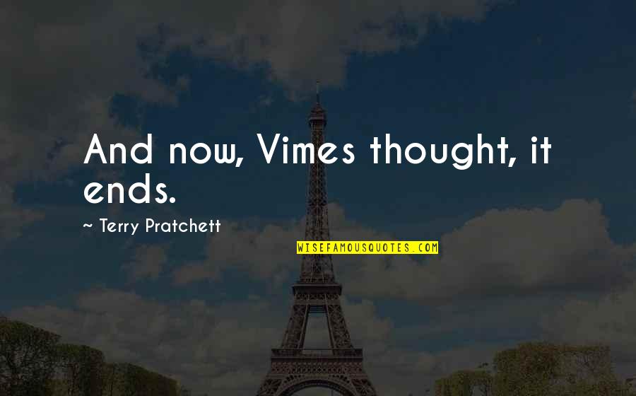 Romanian Language Quotes By Terry Pratchett: And now, Vimes thought, it ends. Romanian Language Quotes By Terry Pratchett: And now, Vimes thought, it ends.