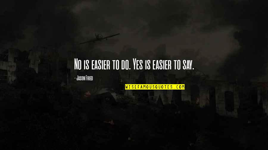 Romanian Revolution Quotes By Jason Fried: No is easier to do. Yes is easier