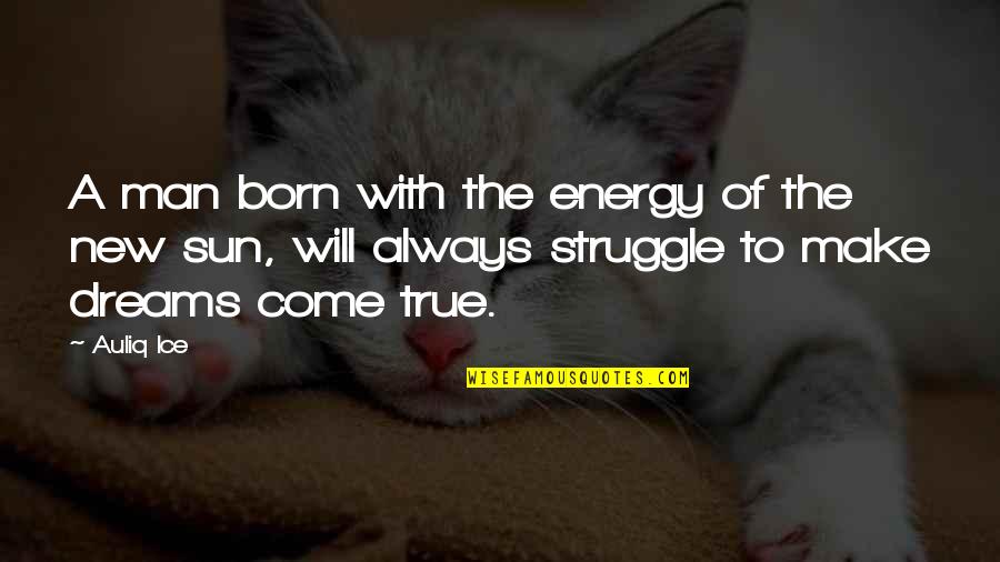 Romanians Quotes By Auliq Ice: A man born with the energy of the