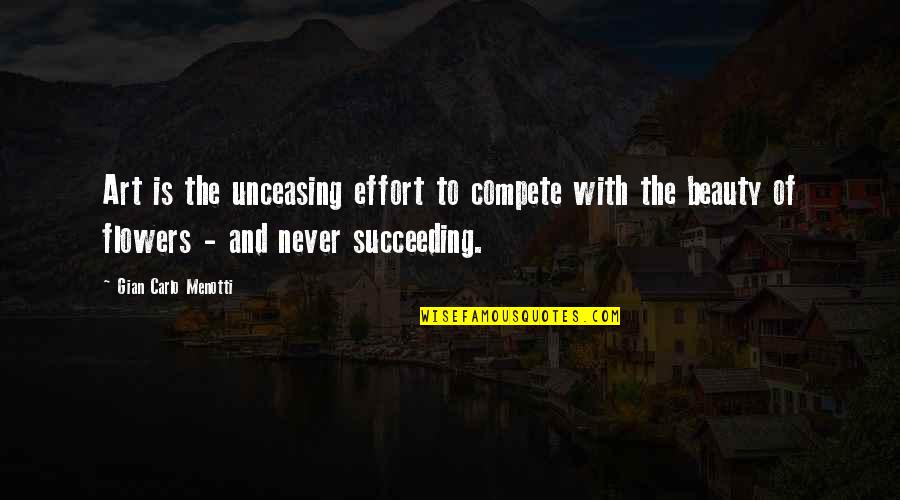 Romanians Quotes By Gian Carlo Menotti: Art is the unceasing effort to compete with