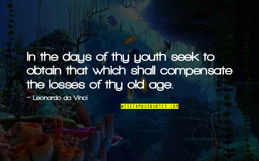Romanichal Gypsy Quotes By Leonardo Da Vinci: In the days of thy youth seek to