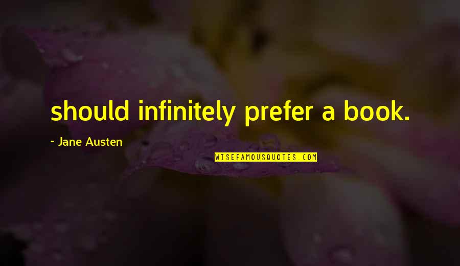 Romanistyka Quotes By Jane Austen: should infinitely prefer a book.