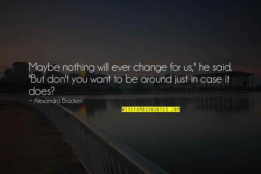 Romanization Of Japanese Quotes By Alexandra Bracken: Maybe nothing will ever change for us," he Romanization Of Japanese Quotes By Alexandra Bracken: Maybe nothing will ever change for us," he