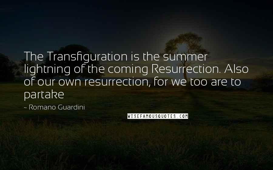 Romano Guardini quotes: The Transfiguration is the summer lightning of the coming Resurrection. Also of our own resurrection, for we too are to partake