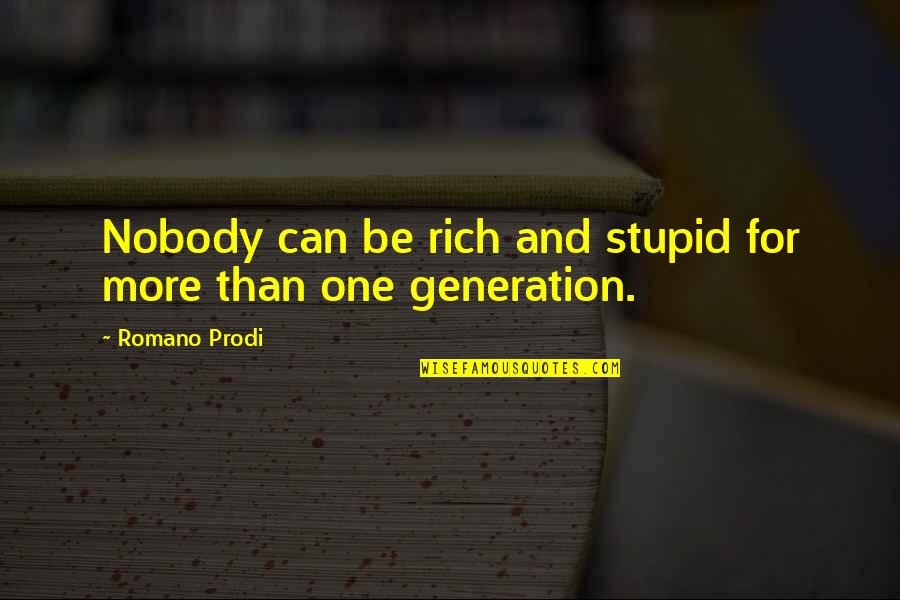 Romano Prodi Quotes By Romano Prodi: Nobody can be rich and stupid for more Romano Prodi Quotes By Romano Prodi: Nobody can be rich and stupid for more