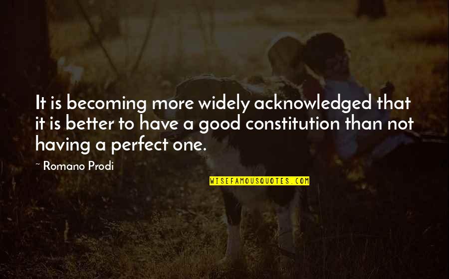 Romano Prodi Quotes By Romano Prodi: It is becoming more widely acknowledged that it Romano Prodi Quotes By Romano Prodi: It is becoming more widely acknowledged that it
