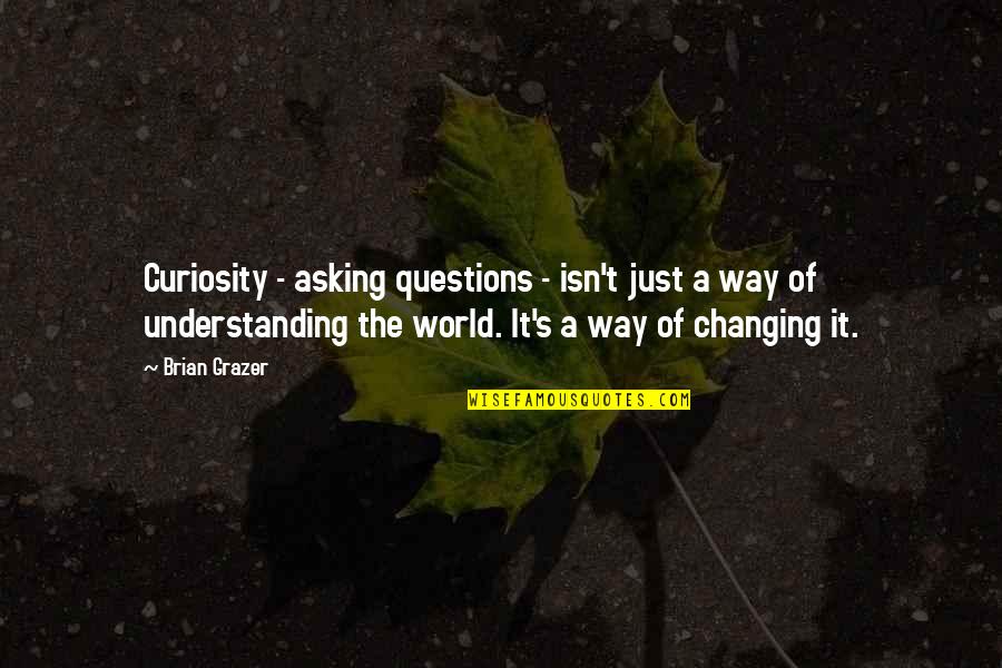 Romanoli Quotes By Brian Grazer: Curiosity - asking questions - isn't just a