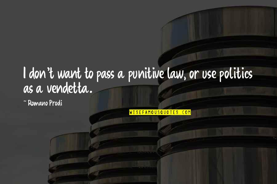 Romano's Quotes By Romano Prodi: I don't want to pass a punitive law,